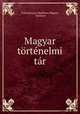 Magyar tortenelmi tar, Tudomanyos Akademia Magyar 