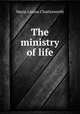The ministry of life, Maria Louisa Charlesworth 
