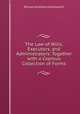 The Law of Wills, Executors, and Administrators: Together with a Copious Collection of Forms, William Andrews Holdsworth 