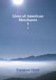 Lives of American Merchants. 1, Freeman Hunt 