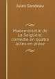 Mademoiselle de La Seigliere: comedie en quatre actes en prose, Jules Sandeau 