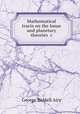 Mathematical tracts on the lunar and planetary theories &c, George Biddell Airy 