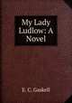 My Lady Ludlow: A Novel, Gaskell Elizabeth Cleghorn 