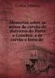 Memorias sobre as minas de carvao do districtos do Porto e Coimbra: e de carvao e ferro do ., Carlos Ribeiro 