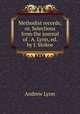 Methodist records; or, Selections from the journal of . A. Lynn, ed. by J. Stokoe, Andrew Lynn 