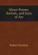 Minor Poems, Ballads, and Joan of Arc, Robert Southey 