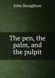 The pen, the palm, and the pulpit, Stoughton, John, 1807-1897 