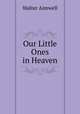 Our Little Ones in Heaven, Walter Aimwell 