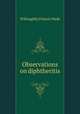 Observations on diphtheritis, Willoughby Francis Wade 