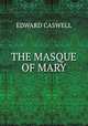 THE MASQUE OF MARY, Edward Caswall 