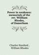 Power in weakness: memorials of the rev. Wiilliam Rhodes, of Damerham, Charles Stanford , William Rhodes 