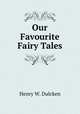 Our Favourite Fairy Tales, Henry W. Dulcken 