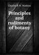 Principles and rudiments of botany, Charles R. W. Watkins 