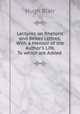 Lectures on Rhetoric and Belles Lettres: With a Memoir of the Author