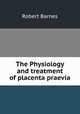 The Physiology and treatment of placenta praevia, Robert Barnes 