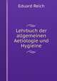 Lehrbuch der allgemeinen Aetiologie und Hygieine, Eduard Reich 