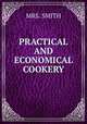 PRACTICAL AND ECONOMICAL COOKERY, Mrs. Smith 