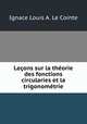 Lecons sur la theorie des fonctions circularies et la trigonometrie, Ignace Louis A. le Cointe 