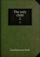 The only child. 2, Caroline Lucy Scott 
