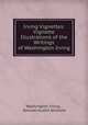 Irving Vignettes: Vignette Illustrations of the Writings of Washington Irving, Washington Irving , Samuel Austin Allibone 