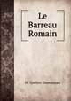 Le Barreau Romain., M. Grellet-Dumazeau 