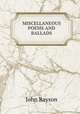 MISCELLANEOUS POEMS AND BALLADS, John Rayson 