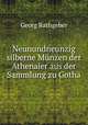 Neunundneunzig silberne Munzen der Athenaier aus der Sammlung zu Gotha, Georg Rathgeber 