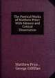 The Poetical Works of Matthew Prior: With Memoir and Critical Dissertation, Matthew Prior , George Gilfillan 