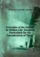 Principles of the Interior Or Hidden Life: Designed Particularly for the Consideration of Those ., Upham Thomas Cogswell 