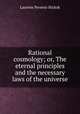 Rational cosmology; or, The eternal principles and the necessary laws of the universe, Laurens Perseus Hickok 