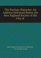 The Puritan Character: An Address Delivered Before the New England Society of the City of ., New England Society of Montreal, Asa Dodge Smith 