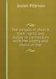 The people in church, their rights and duties in connection with the poetry and music of the ., Josiah Pittman 