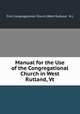 Manual for the Use of the Congregational Church in West Rutland, Vt., First Congregational Church (West Rutland, Vt.) 