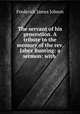The servant of his generation. A tribute to the memory of the rev. Jabez Bunting: a sermon: with ., Frederick James Jobson 