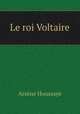 Le roi Voltaire, Arsene Houssaye 