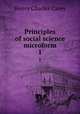 Principles of social science microform. 1, Carey Henry Charles 