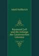 Raymund Lull und die Anfange der Catalonischen Literatur, Adolf Helfferich 