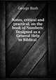 Notes, critical and practical, on the book of Numbers: Designed as a General Help to Biblical ., Bush, George 