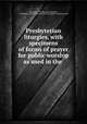 Presbyterian liturgies, with specimens of forms of prayer for public worship as used in the ., Directory , Presbyterian liturgies, Assembly of divines directory for the public worship of God 