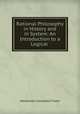 Rational Philosophy in History and in System: An Introduction to a Logical ., Alexander Campbell Fraser 