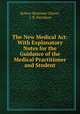 The New Medical Act: With Explanatory Notes for the Guidance of the Medical Practitioner and Student, Robert Mortimer Glover, J. B. Davidson 