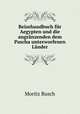 Reisehandbuch fur Aegypten und die angranzenden dem Pascha unterworfenen Lander, Moritz Busch 