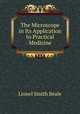 The Microscope in Its Application to Practical Medicine, Lionel Smith Beale 