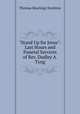 "Stand Up for Jesus": Last Hours and Funeral Services of Rev. Dudley A. Tyng, Thomas Hewlings Stockton 