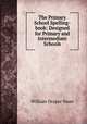 The Primary School Spelling-book: Designed for Primary and Intermediate Schools, William Draper Swan 