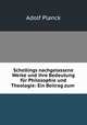 Schellings nachgelassene Werke und ihre Bedeutung fur Philosophie und Theologie: Ein Beitrag zum ., Adolf Planck 