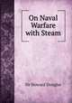 On Naval Warfare with Steam., Sir Howard Douglas 