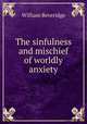 The sinfulness and mischief of worldly anxiety, William Beveridge 