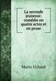La seconde jeunesse: comedie en quatre actes et en prose, Mario Uchard 