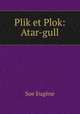 Plik et Plok: Atar-gull, Sue Eugene 